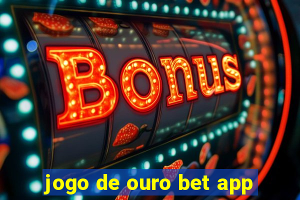 jogo de ouro bet app