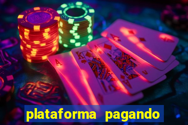 plataforma pagando muito agora