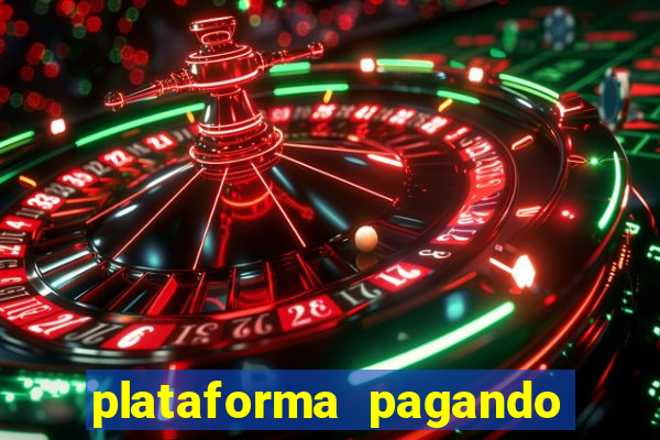 plataforma pagando muito agora