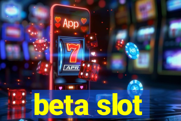 beta slot