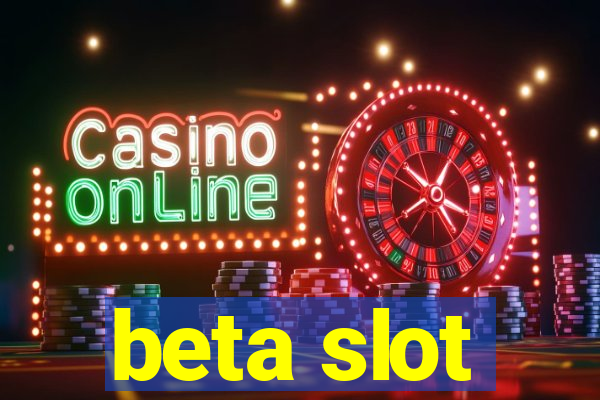 beta slot