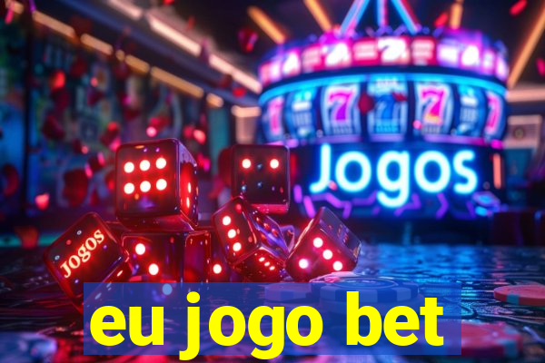 eu jogo bet