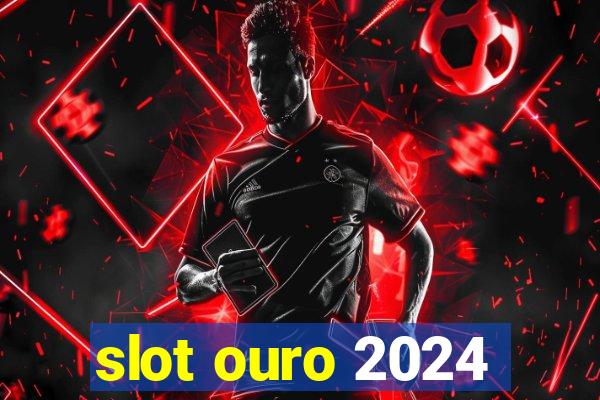 slot ouro 2024