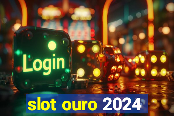 slot ouro 2024