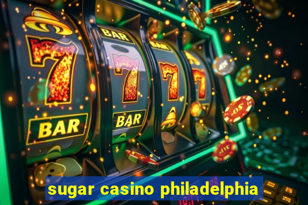 sugar casino philadelphia