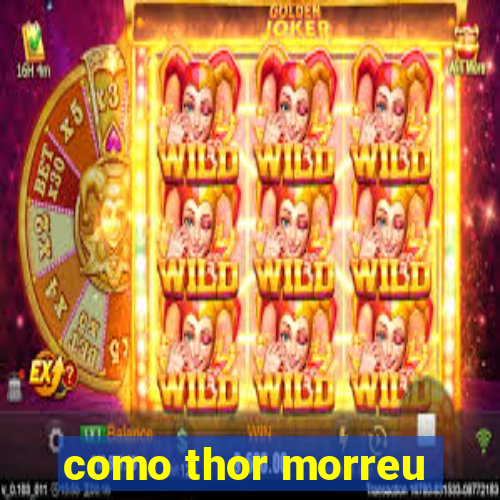 como thor morreu