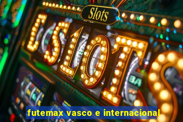 futemax vasco e internacional