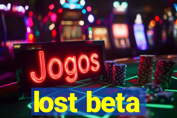 lost beta