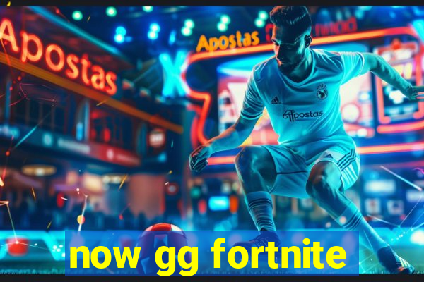 now gg fortnite