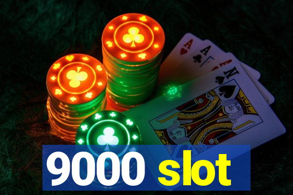 9000 slot