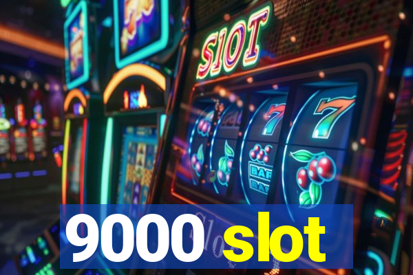 9000 slot