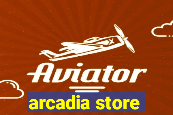 arcadia store