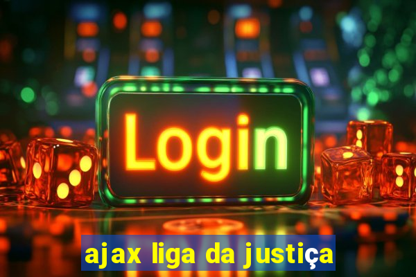 ajax liga da justiça