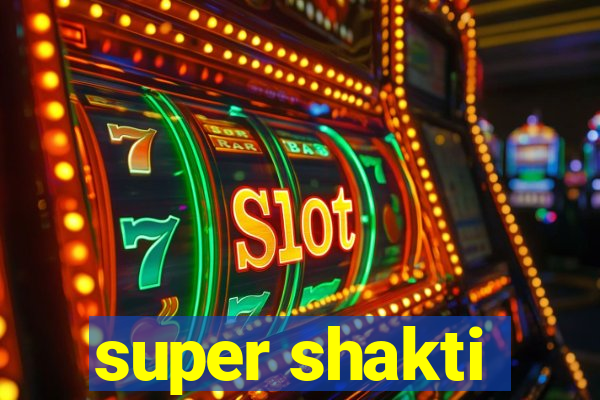 super shakti