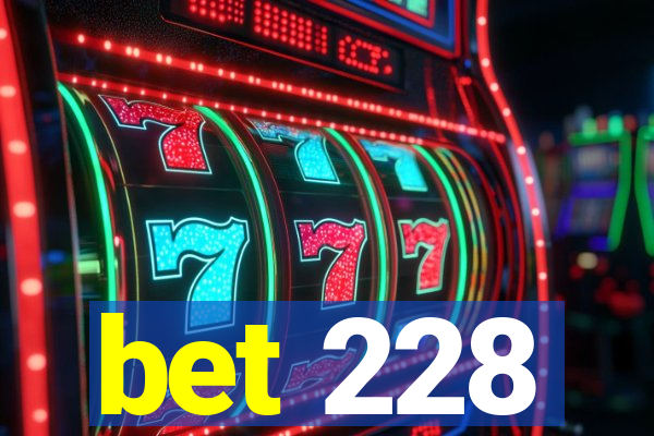 bet 228