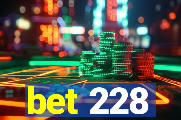 bet 228