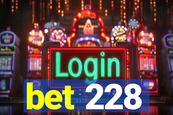 bet 228