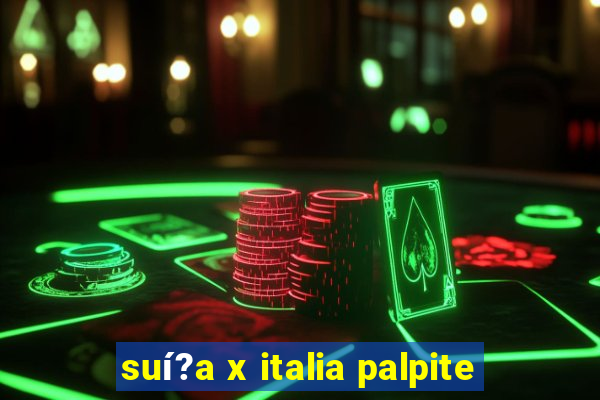 suí?a x italia palpite