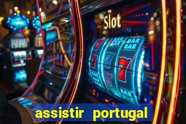 assistir portugal ao vivo