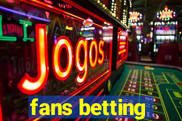 fans betting