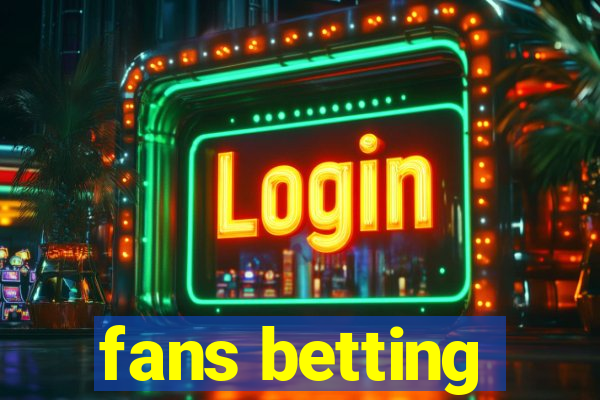 fans betting