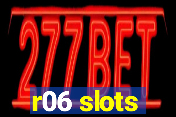 r06 slots