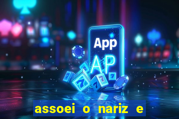 assoei o nariz e o ouvido doeu