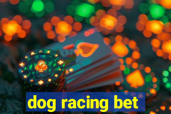 dog racing bet