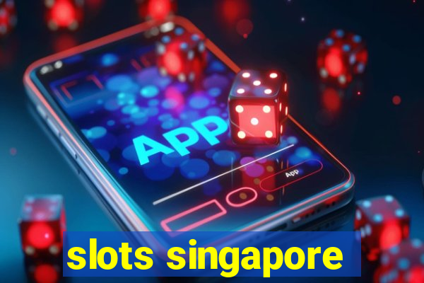 slots singapore