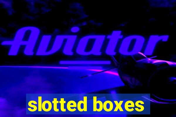 slotted boxes