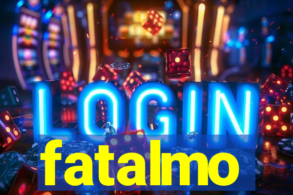 fatalmo