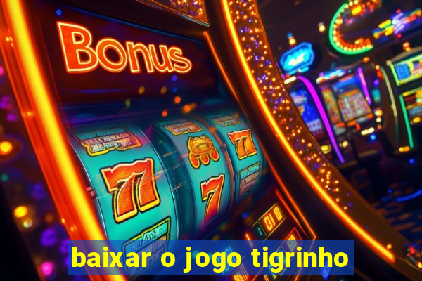 baixar o jogo tigrinho