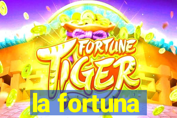 la fortuna