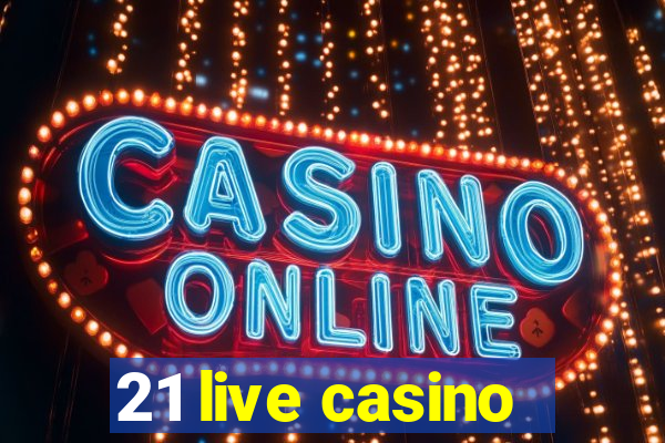 21 live casino