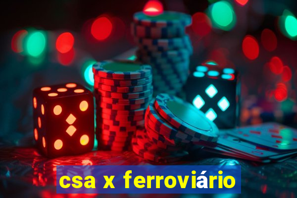 csa x ferroviário