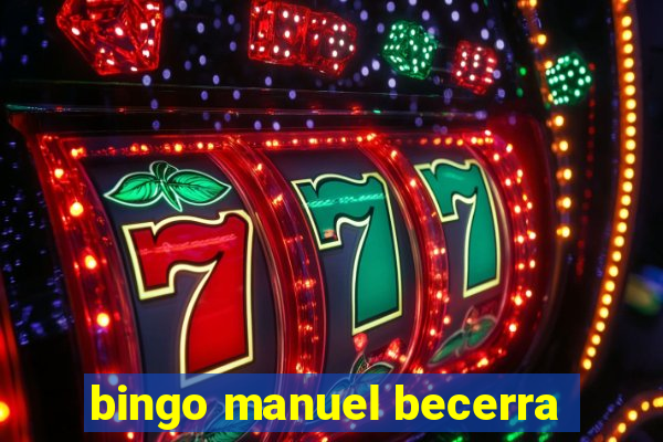 bingo manuel becerra