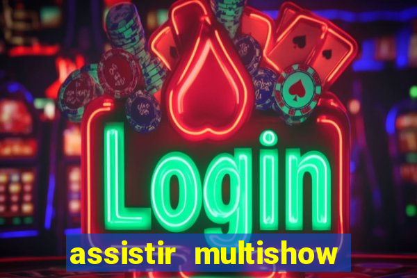 assistir multishow online grátis