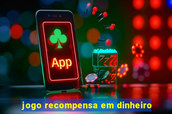 jogo recompensa em dinheiro