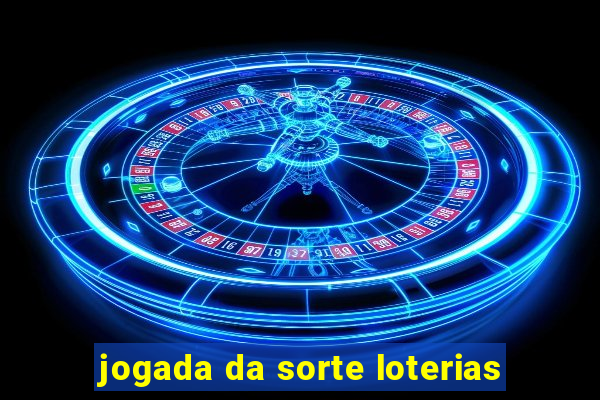 jogada da sorte loterias