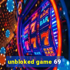 unbloked game 69