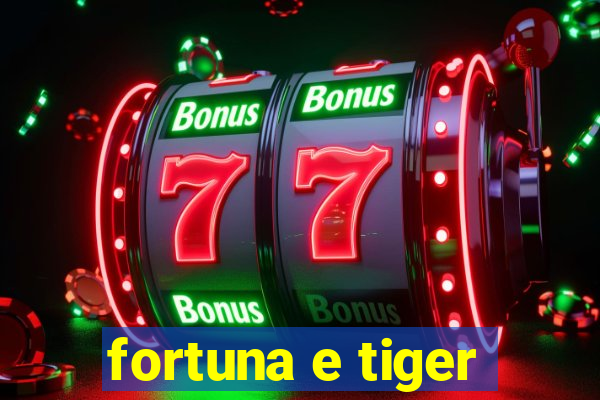 fortuna e tiger