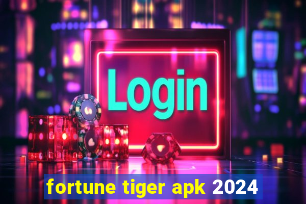 fortune tiger apk 2024