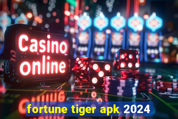 fortune tiger apk 2024