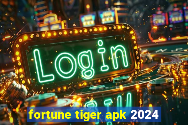 fortune tiger apk 2024