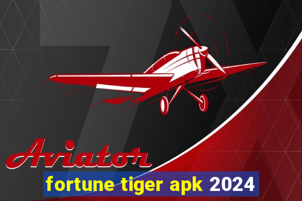 fortune tiger apk 2024