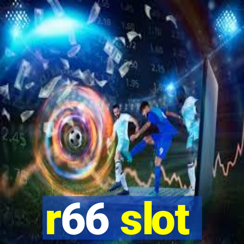 r66 slot