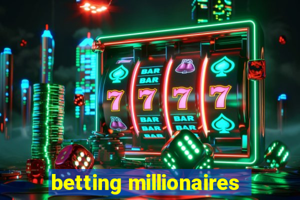 betting millionaires