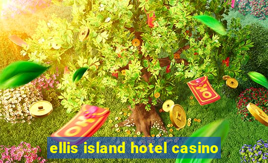 ellis island hotel casino