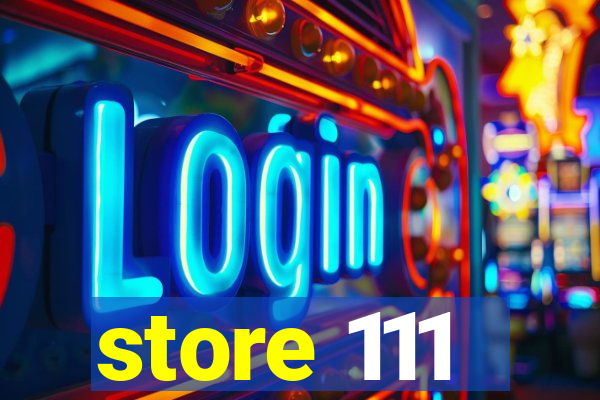 store 111