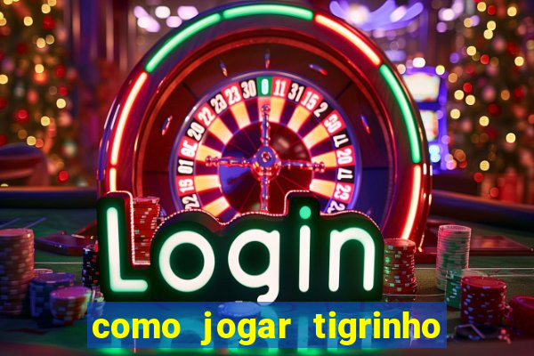 como jogar tigrinho e ganhar